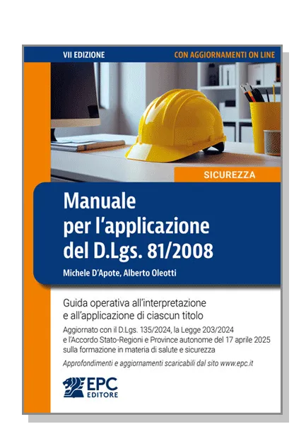 Manuale per l'applicazione del D.Lgs. 81/2008, EPC Editore, giugno 2025 (VII ed.), D’Apote Michele, Oleotti Alberto