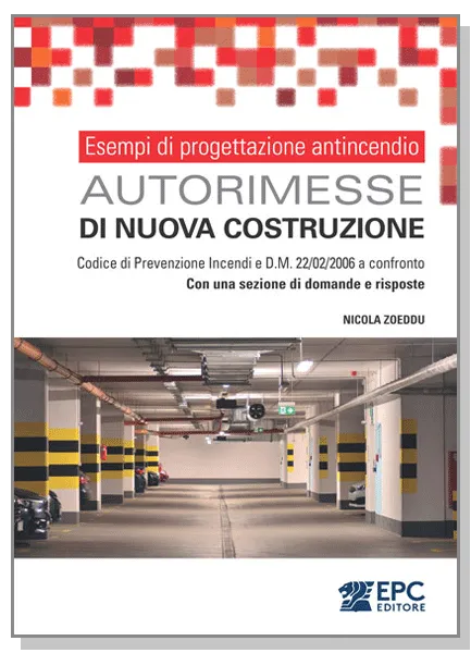 Esempi di progettazione antincendio - AUTORIMESSE di nuova costruzione, EPC Editore, settembre 2025, Zoeddu Nicola