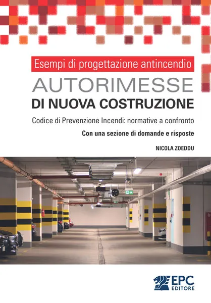 Esempi di progettazione antincendio - AUTORIMESSE di nuova costruzione, EPC Editore, settembre 2025, Zoeddu Nicola