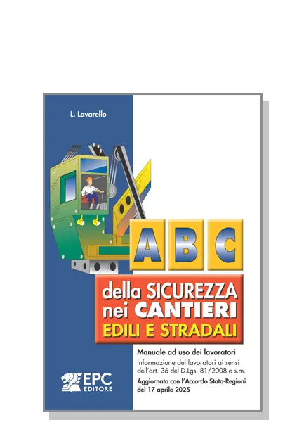 Abc della sicurezza nei cantieri edili e stradali, EPC Editore, luglio 2025, 