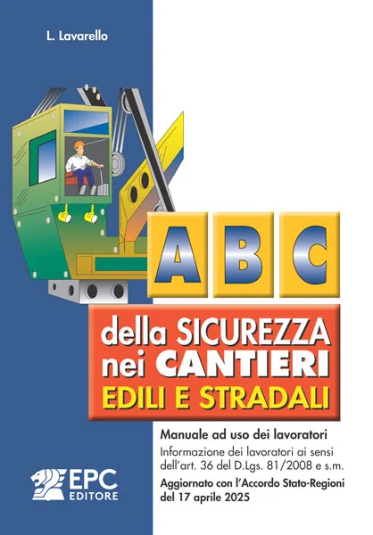 Abc della sicurezza nei cantieri edili e stradali, EPC Editore, luglio 2025, Laura Lavarello