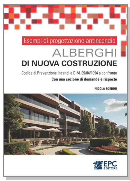 Esempi di progettazione antincendio - ALBERGHI di nuova costruzione, EPC Editore, settembre 2025, Zoeddu Nicola