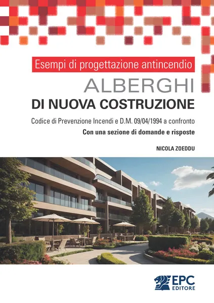 Esempi di progettazione antincendio - ALBERGHI di nuova costruzione, EPC Editore, settembre 2025, Zoeddu Nicola