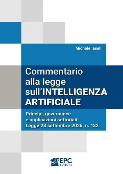 Commentario alla legge sull'INTELLIGENZA ARTIFICIALE, EPC Editore, novembre 2025 (II ed.), Iaselli Michele