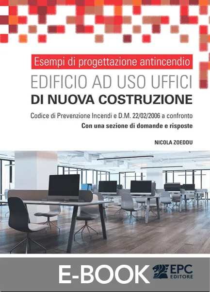 Esempi di progettazione antincendio - Edificio ad uso UFFICI di nuova costruzione, EPC Editore, settembre 2025, Zoeddu Nicola