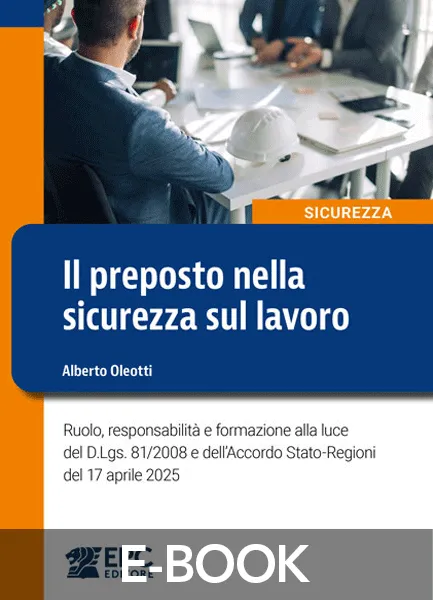 Il preposto nella sicurezza sul lavoro, EPC Editore, novembre 2025, Oleotti Alberto