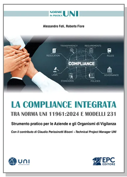 La COMPLIANCE INTEGRATA tra norma UNI 11961:2024 e modelli 231, EPC Editore, febbraio 2026, Foti Alessandro, Fiore Roberto