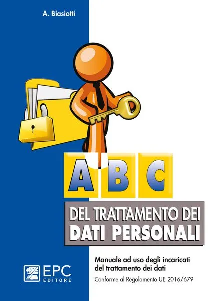 Abc del trattamento dei dati personali, EPC Editore, gennaio 2024, Biasiotti Adalberto