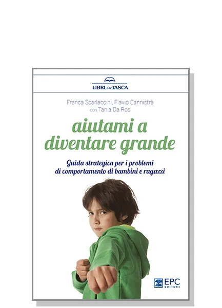 Aiutami a diventare grande, EPC Editore, dicembre 2017, Cannistrà Flavio, Da Ros Tania, Scarlaccini Franca