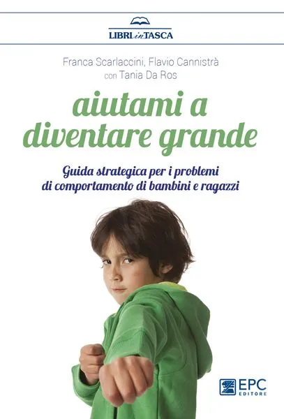 Aiutami a diventare grande, EPC Editore, dicembre 2017, Cannistrà Flavio, Da Ros Tania, Scarlaccini Franca
