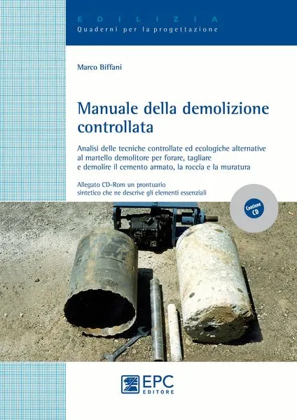 Manuale della demolizione controllata, EPC Editore, maggio  2012, Biffani Marco