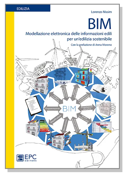 BIM Modellazione elettronica delle informazioni edili per un'edilizia sostenibile, EPC Editore, ottobre 2016, Nissim Lorenzo