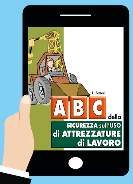 Abc della sicurezza sull'uso di attrezzature di lavoro <br><i>versione online</i>, EPC Editore, gennaio 2026, Fattori Lucio