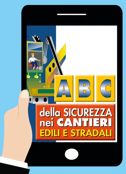 Abc della sicurezza nei cantieri edili e stradali <br><i>versione online</i>, EPC Editore, luglio 2025, 