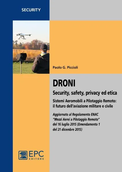 DRONI Security, safety, privacy ed etica, EPC Editore, aprile 2016, Piccioli Paolo G