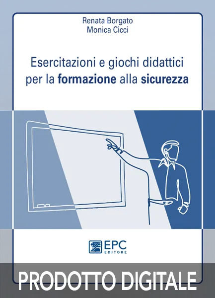 Esercitazioni e giochi didattici per la formazione alla sicurezza, EPC Editore, novembre 2022, Borgato Renata, Cicci Monica