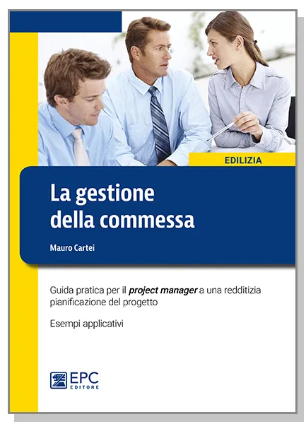 La gestione della commessa, EPC Editore, ottobre 2016 <b>SOLO IN LIBRERIA</b>, Cartei Mauro