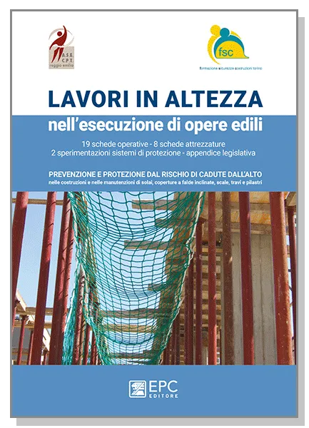 LAVORI IN ALTEZZA nell'esecuzione di opere edili, EPC Editore, novembre 2016, Associazione per la Sicurezza nell’Edilizia A.S.E. – CPT di Reggio Emilia (ASE-CPT), FSC – TORINO 