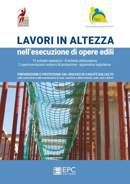 LAVORI IN ALTEZZA nell'esecuzione di opere edili, EPC Editore, novembre 2016, Associazione per la Sicurezza nell’Edilizia A.S.E. – CPT di Reggio Emilia (ASE-CPT), FSC – TORINO 
