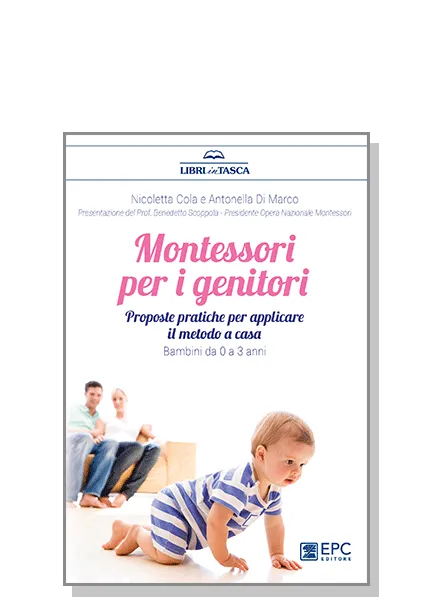Montessori per i genitori. Bambini da 0 a 3 anni, EPC Editore, febbraio 2017, Cola Nicoletta, Di Marco Antonella