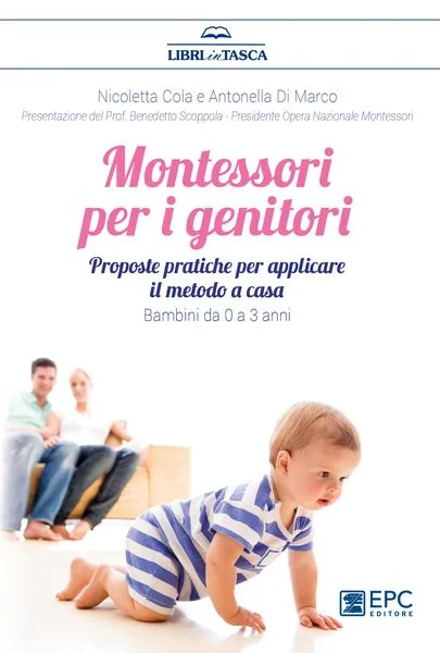 Montessori per i genitori. Bambini da 0 a 3 anni, EPC Editore, febbraio 2017, Cola Nicoletta, Di Marco Antonella