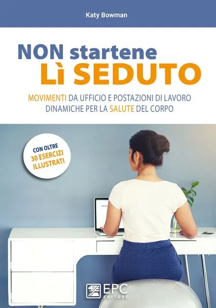 NON startene lì SEDUTO, EPC Editore, luglio 2018, Bowman Katy
