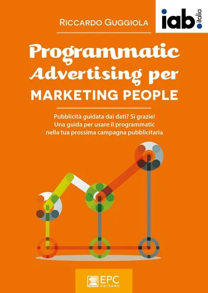 Programmatic Advertising per MARKETING PEOPLE, EPC Editore, giugno 2017, Guggiola Riccardo