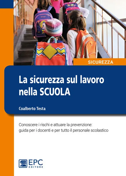 La sicurezza sul lavoro nella scuola, EPC Editore, ottobre 2018, Testa Coalberto 