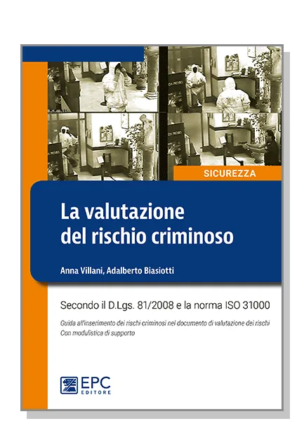 La valutazione del rischio criminoso, EPC Editore, maggio 2017, Biasiotti Adalberto, Villani Anna