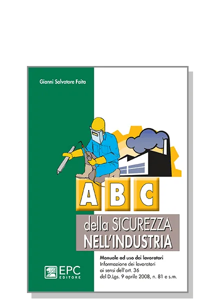 Abc della sicurezza nell'industria, EPC Editore, ristampa aggiornata marzo 2020, Faita Gianni Salvatore
