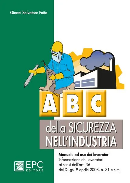 Abc della sicurezza nell'industria, EPC Editore, ristampa aggiornata marzo 2020, Faita Gianni Salvatore