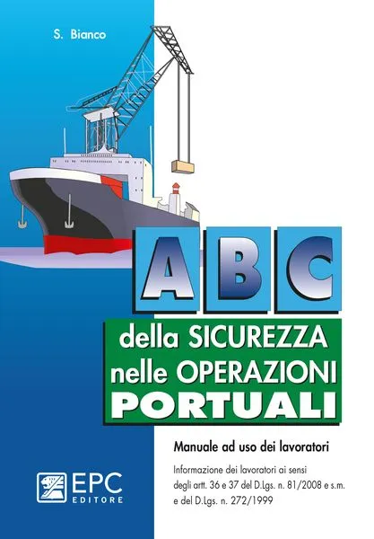 Abc della sicurezza nelle operazioni portuali, EPC Editore, ristampa aggiornata gennaio 2012, S. Bianco