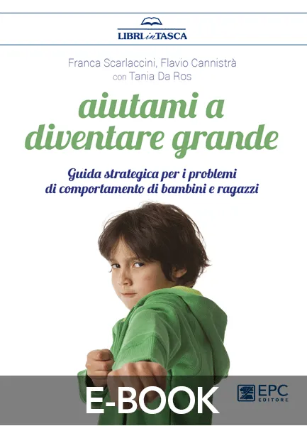 Aiutami a diventare grande, EPC Editore, dicembre 2017, Cannistrà Flavio, Da Ros Tania, Scarlaccini Franca