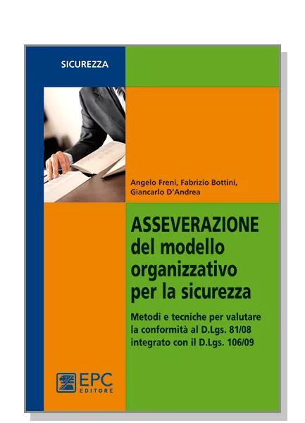 Asseverazione del modello organizzativo per la sicurezza, EPC Editore, giugno 2011, Bottini Fabrizio, D’Andrea Giancarlo, Freni Angelo 