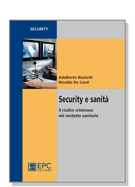 Security e sanità, EPC Editore, febbraio 2011, Biasiotti Adalberto, De Conti Rinaldo