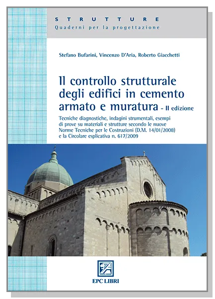 Il controllo strutturale degli edifici in cemento armato e muratura, EPC Editore, luglio 2010 (II ed.), Bufarini Stefano, D’Aria Vincenzo, Giacchetti Roberto