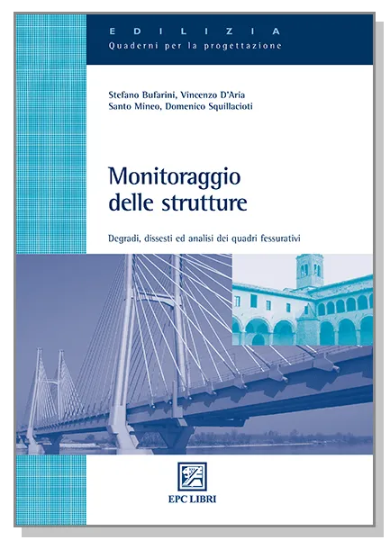 Monitoraggio delle strutture, EPC Editore, aprile 2010, Bufarini Stefano, D’Aria Vincenzo, Mineo Santo, Squillacioti Domenico