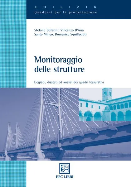 Monitoraggio delle strutture, EPC Editore, aprile 2010, Bufarini Stefano, D’Aria Vincenzo, Mineo Santo, Squillacioti Domenico