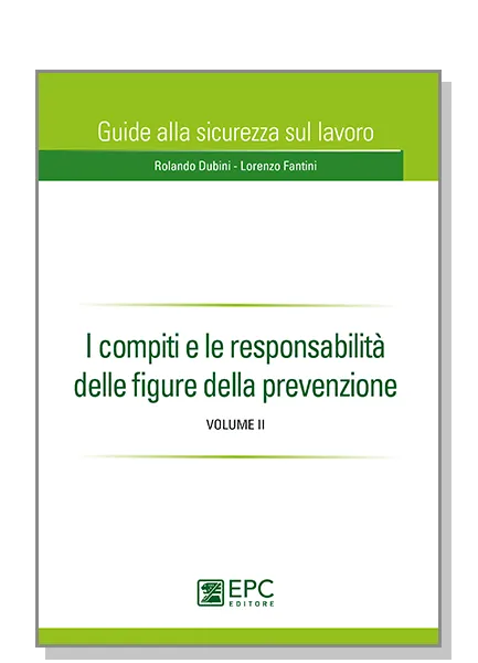 I compiti e le responsabilità delle figure della prevenzione, EPC Editore, luglio  2014, Dubini Rolando, Fantini Lorenzo