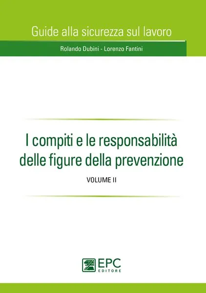 I compiti e le responsabilità delle figure della prevenzione, EPC Editore, luglio  2014, Dubini Rolando, Fantini Lorenzo