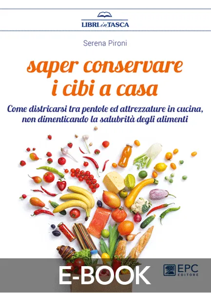 Saper conservare i cibi a casa, EPC Editore, maggio 2018, Pironi Serena