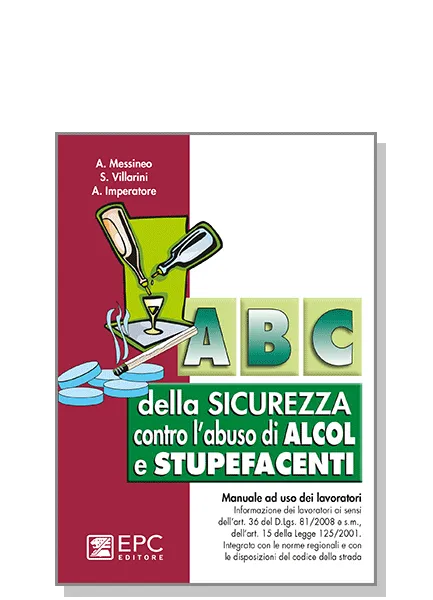 Abc della sicurezza contro l'abuso di alcol e stupefacenti, EPC Editore, ristampa aggiornata marzo 2020, Messineo Agostino