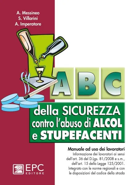 Abc della sicurezza contro l'abuso di alcol e stupefacenti, EPC Editore, ristampa aggiornata marzo 2020, A. Messineo, S. Villarini, A. Imperatore