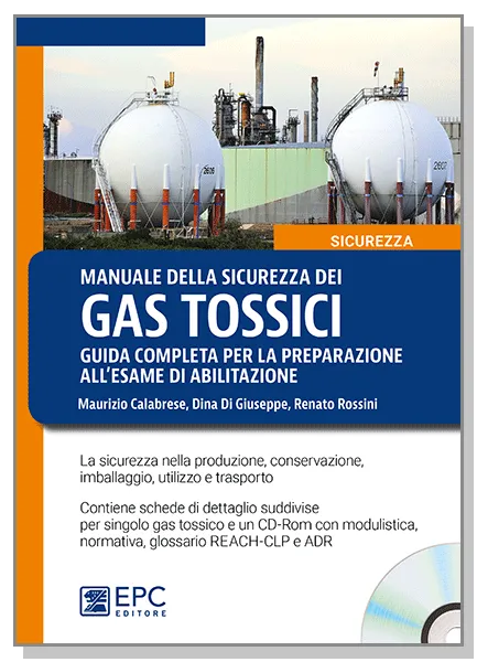 Manuale della sicurezza dei gas tossici. Guida completa per la preparazione all'esame di abilitazione, EPC Editore, febbraio 2017, Calabrese Maurizio, Di Giuseppe Dina, Rossini Renato