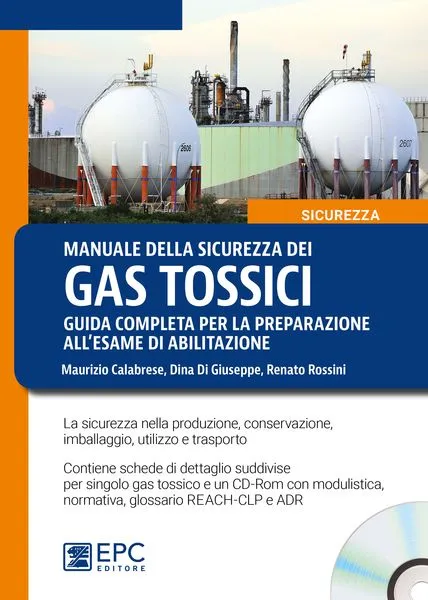Manuale della sicurezza dei gas tossici. Guida completa per la preparazione all'esame di abilitazione, EPC Editore, febbraio 2017, Calabrese Maurizio, Di Giuseppe Dina, Rossini Renato