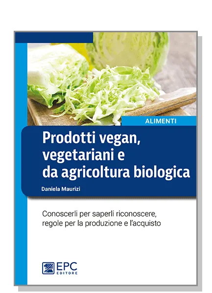 Prodotti vegan, vegetariani e da agricoltura biologica, EPC Editore, settembre 2016, Maurizi Daniela