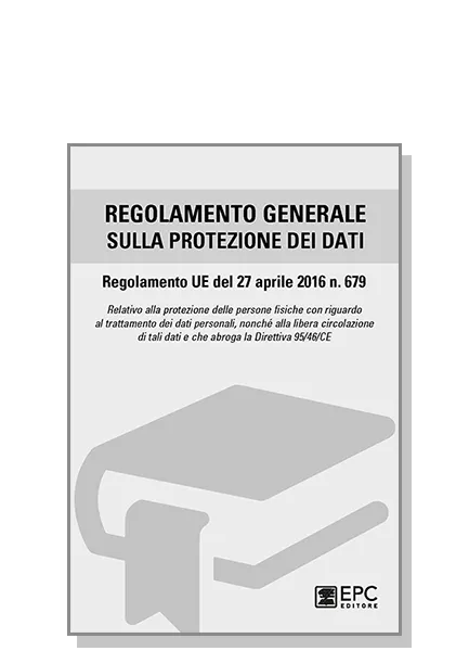 Regolamento generale sulla protezione dei dati, EPC Editore, settembre 2017, 