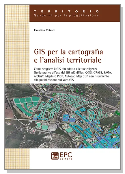 GIS per la cartografia e l'analisi territoriale, EPC Editore, giugno 2015, Cetraro Faustino