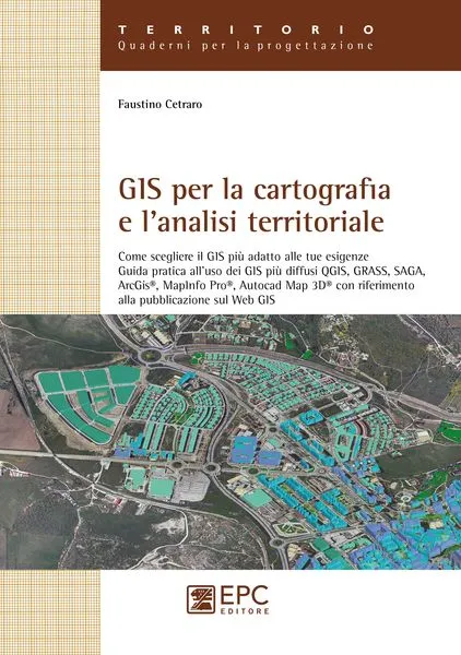 GIS per la cartografia e l'analisi territoriale, EPC Editore, giugno 2015, Cetraro Faustino