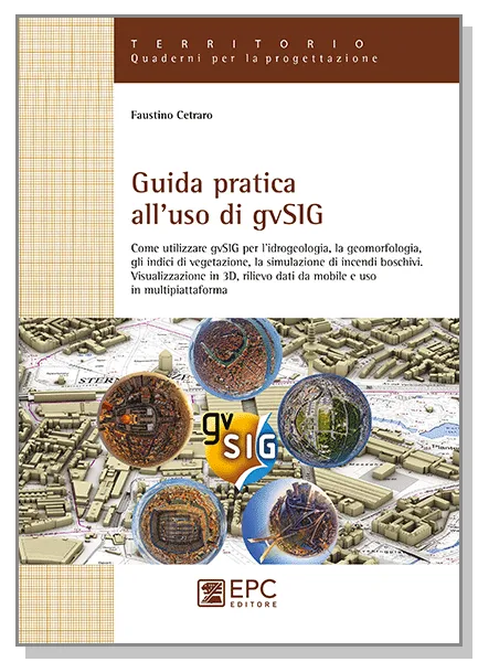 Guida pratica all'uso di gvSIG, EPC Editore, settembre 2016, Cetraro Faustino
